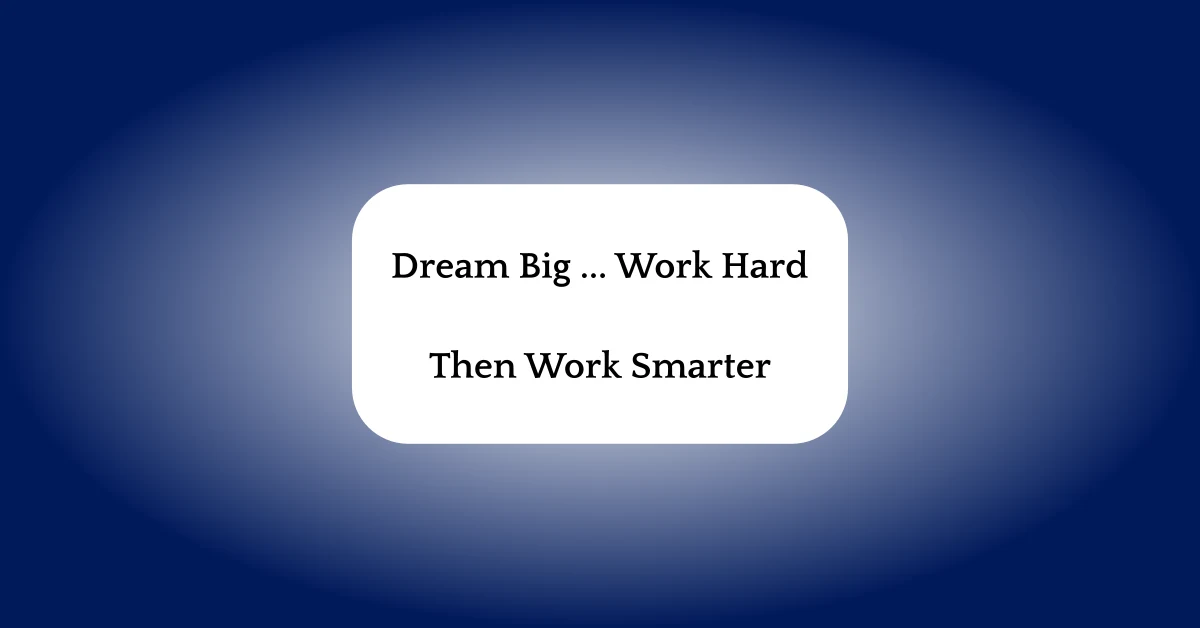 Graphic with the phrase, "Dream Big ... Work Hard. Then Work Smarter."